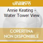 Annie Keating - Water Tower View cd