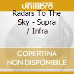 Radars To The Sky - Supra / Infra cd