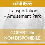 Transportation - Amusement Park cd musicale