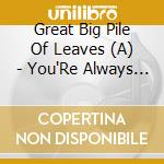 Great Big Pile Of Leaves (A) - You'Re Always On My Mind cd