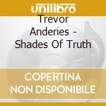 Trevor Anderies - Shades Of Truth cd musicale di Trevor Anderies
