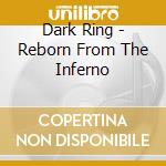 Dark Ring - Reborn From The Inferno cd