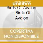 Birds Of Avalon - Birds Of Avalon cd musicale di Birds Of Avalon