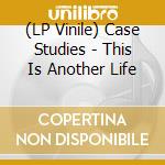 (LP Vinile) Case Studies - This Is Another Life