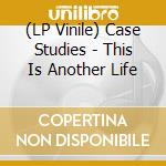 (LP Vinile) Case Studies - This Is Another Life vinile