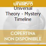 Universal Theory - Mystery Timeline cd musicale di Universal Theory