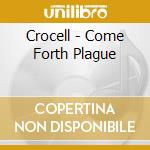 Crocell - Come Forth Plague cd musicale di Crocell