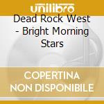 Dead Rock West - Bright Morning Stars