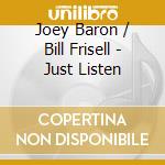 Joey Baron / Bill Frisell - Just Listen
