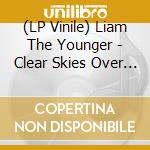 (LP Vinile) Liam The Younger - Clear Skies Over Black River