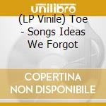 (LP Vinile) Toe - Songs  Ideas We Forgot vinile
