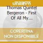 Thomas Quintet Bergeron - First Of All My Dreams Was Of cd musicale di Thomas Quintet Bergeron