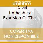 David Rothenberg - Expulsion Of The Triumphant Beast cd musicale di David Rothenberg