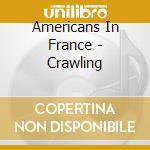 Americans In France - Crawling cd musicale di Americans In France