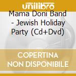 Mama Doni Band - Jewish Holiday Party (Cd+Dvd) cd musicale di Mama Doni Band