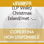 (LP Vinile) Christmas Island/met - Christmas Island/meth Teeth (2 Lp) lp vinile