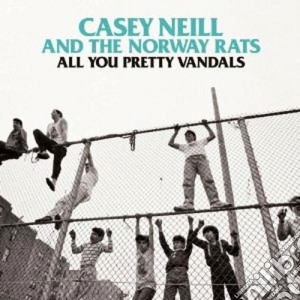 Casey Neill - All You Pretty Vandals cd musicale di Casey and the Neill