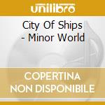 City Of Ships - Minor World cd
