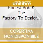 Honest Bob & The Factory-To-Dealer Incentives - Deal Of The Century cd