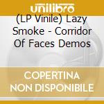 (LP Vinile) Lazy Smoke - Corridor Of Faces Demos