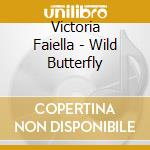 Victoria Faiella - Wild Butterfly cd musicale di Victoria Faiella