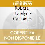 Robert, Jocelyn - Cycloides cd