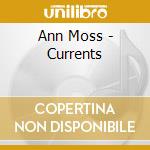 Ann Moss - Currents cd musicale di Ann Moss