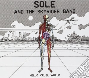Sole And Skyrider Band - Hello Cruel World cd musicale di Sole And Skyrider Band