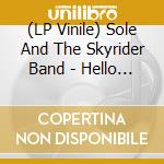 (LP Vinile) Sole And The Skyrider Band - Hello Cruel World (2 Lp) lp vinile di Sole And The Skyrider Band