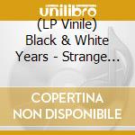 (LP Vinile) Black & White Years - Strange Figurines lp vinile di Black & White Years