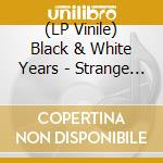 (LP Vinile) Black & White Years - Strange Figurines vinile