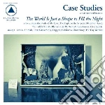 Case Studies - World Is Just A Shape To Fill The Night cd