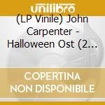 (LP Vinile) John Carpenter - Halloween Ost (2 Lp) lp vinile di John Carpenter