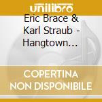Eric Brace & Karl Straub - Hangtown Dancehall cd musicale di Eric Brace & Karl Straub