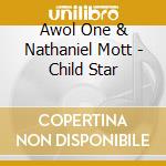 Awol One & Nathaniel Mott - Child Star cd musicale di Awol One & Nathaniel Mott