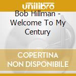 Bob Hillman - Welcome To My Century cd