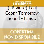 (LP Vinile) Paul Cebar Tomorrow Sound - Fine Rude Thing vinile