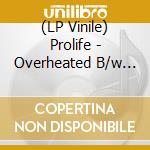(LP Vinile) Prolife - Overheated B/w Gold Leaves (7