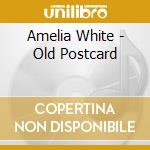 Amelia White - Old Postcard cd musicale di Amelia White