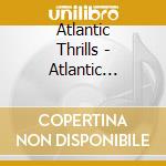 Atlantic Thrills - Atlantic Thrills cd musicale di Atlantic Thrills