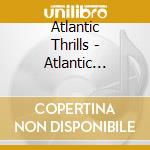 Atlantic Thrills - Atlantic Thrills cd