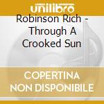 Robinson Rich - Through A Crooked Sun cd