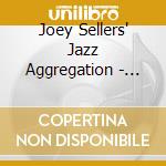 Joey Sellers' Jazz Aggregation - Something About Butter (Live) cd musicale di Joey Sellers' Jazz Aggregation