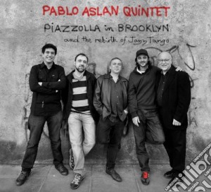 Pablo Aslan Quintet - Piazzolla In Brooklyn cd musicale di Pablo Aslan Quintet
