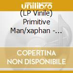 (LP Vinile) Primitive Man/xaphan - 7-split vinile