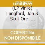 (LP Vinile) Langford, Jon & Skull Orc - Here Be Monsters