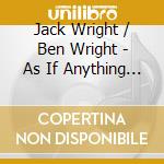 Jack Wright / Ben Wright - As If Anything Could Be The Same cd musicale di Jack Wright / Ben Wright
