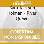 Sara Jackson Holman - River Queen cd