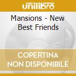 Mansions - New Best Friends cd musicale di Mansions