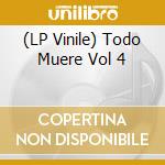(LP Vinile) Todo Muere Vol 4 lp vinile